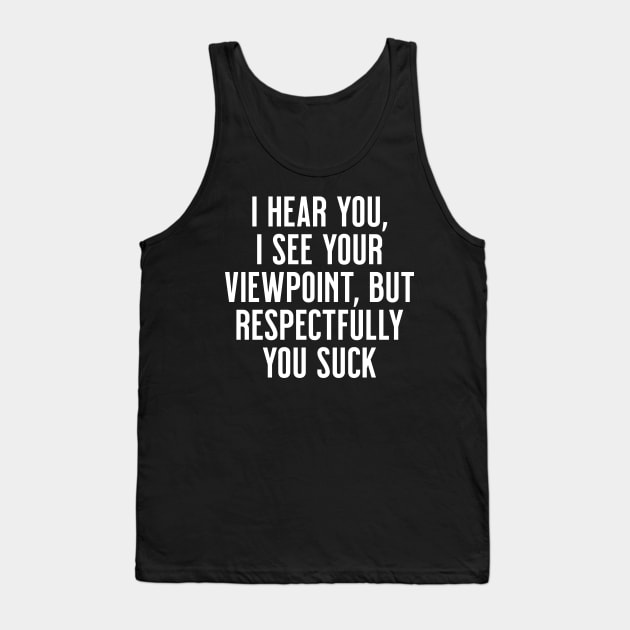 I hear you, I see your viewpoint, but respectfully you suck Tank Top by tommartinart